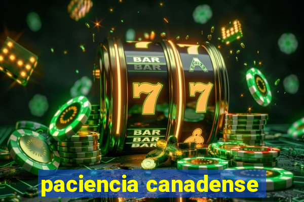 paciencia canadense